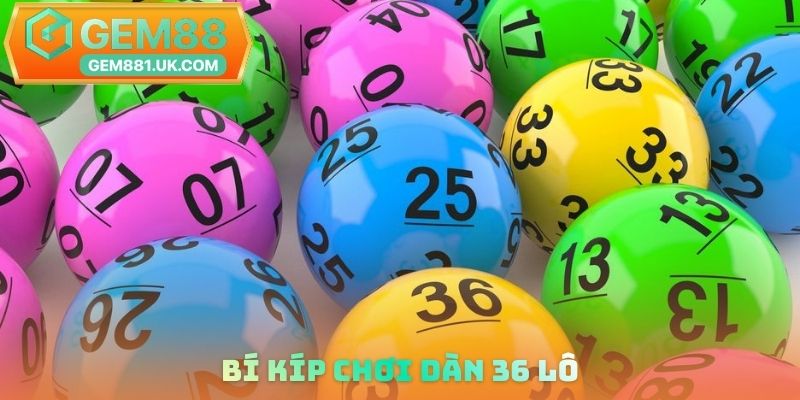 Bí kíp chơi dàn 36 lô