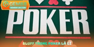 Bluff trong Poker là gì