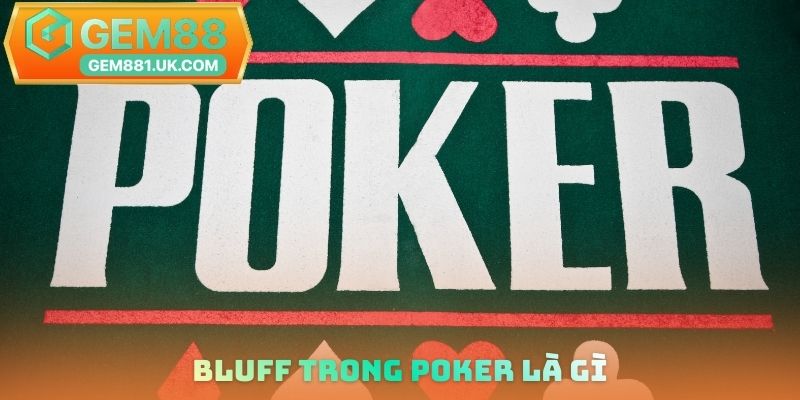 Bluff trong Poker là gì