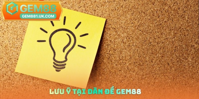 Lưu ý tại dàn đề Gem88