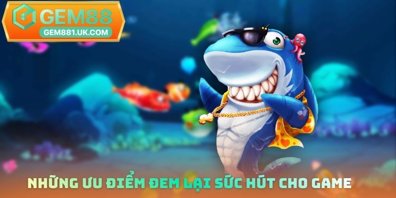 Những ưu điểm giúp game được yêu thích