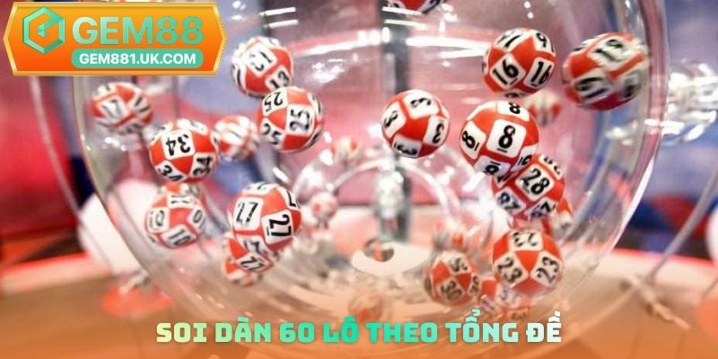 Soi dàn 60 lô theo tổng đề