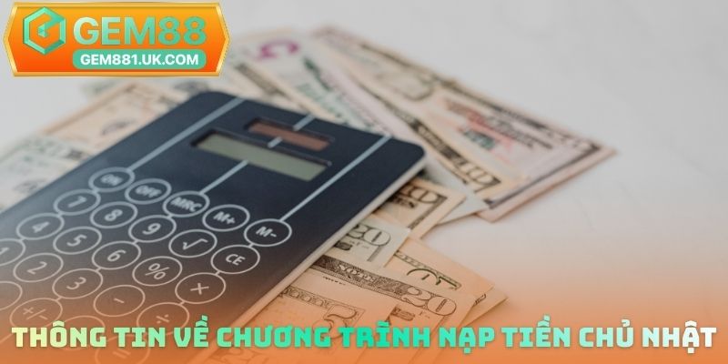 Thông tin về chương trình Nạp tiền chủ nhật