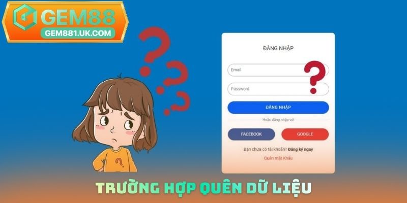 Trường hợp quên dữ liệu