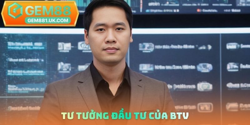 Tư tưởng đầu tư của BTV