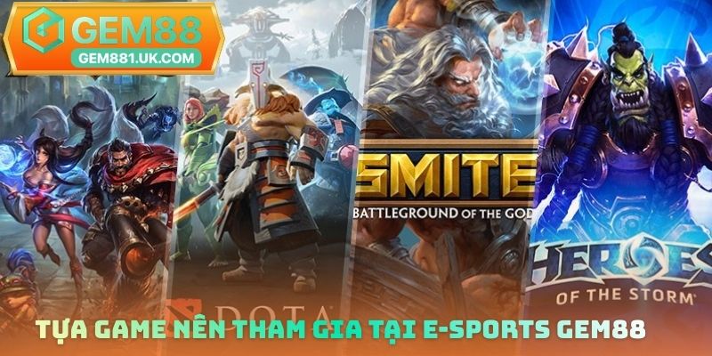 Tựa Game nên tham gia tại E-sports Gem88