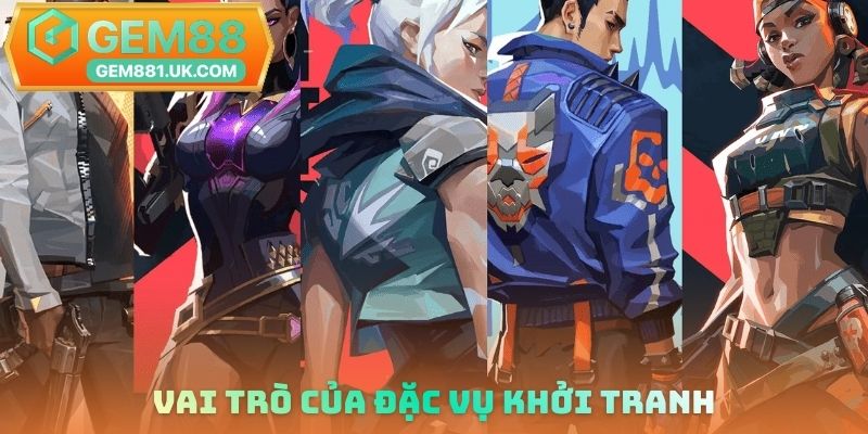 Vai trò của đặc vụ khởi tranh